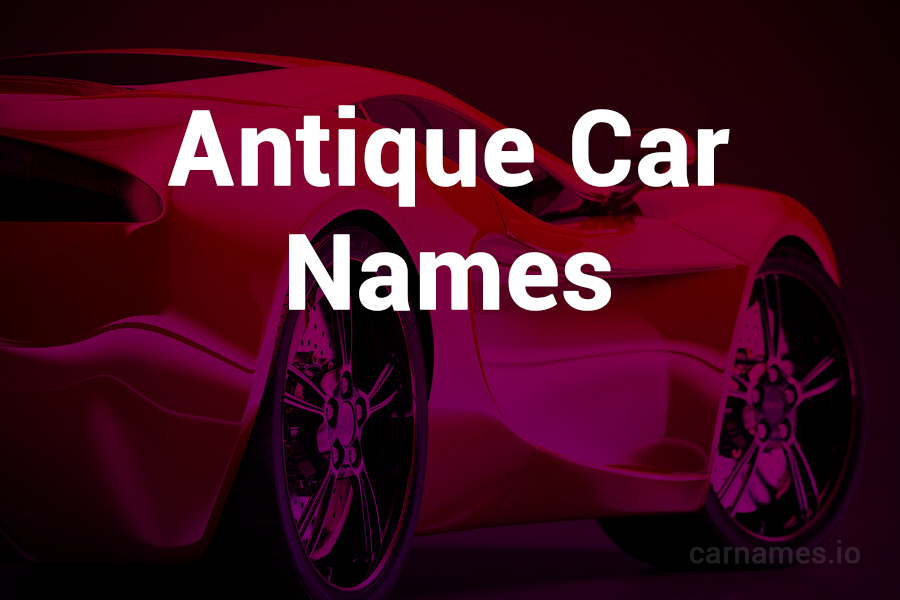 Antique Car Names: Embracing Timeless Elegance