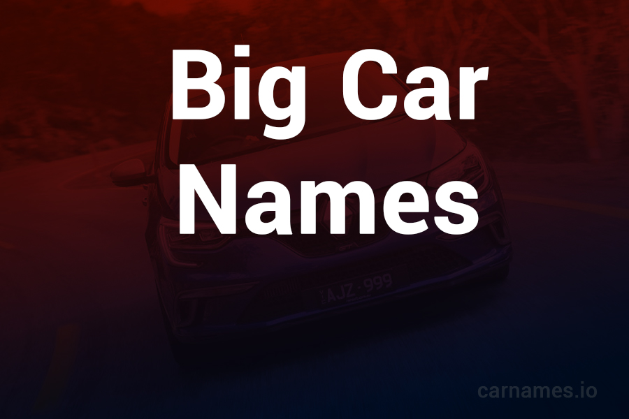 Big Car Names: Iconic Models and Powerful Histories