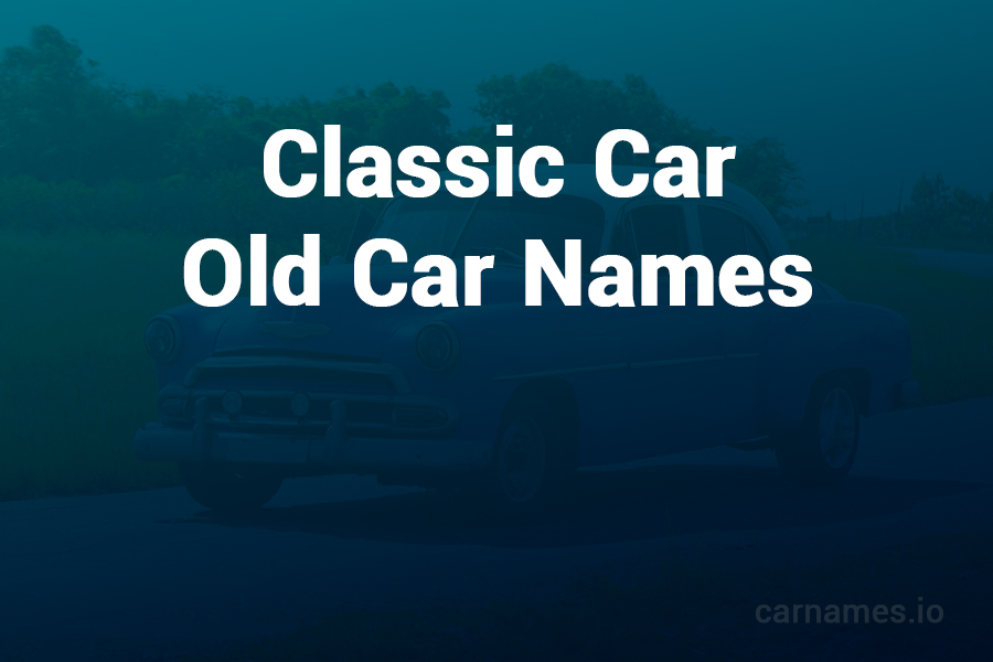 Classic Car Old Car Names: A Journey Through Time