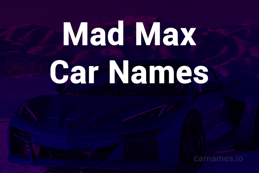 Mad Max Car Names: The Ultimate Guide to Striking Titles